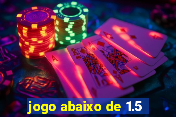 jogo abaixo de 1.5